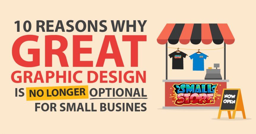 10 Reason Why Great Graphic Design Is No Longer Optional for Small Businesses